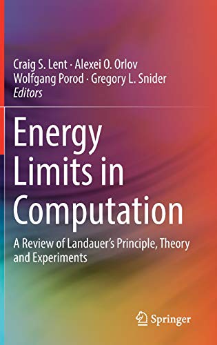 Energy Limits in Computation: A Review of Landauer’s Principle, Theory and Experiments
