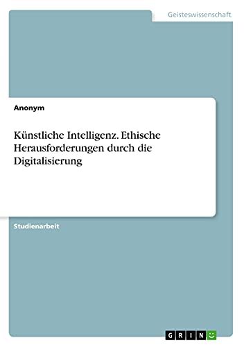 Künstliche Intelligenz. Ethische Herausforderungen durch die Digitalisierung