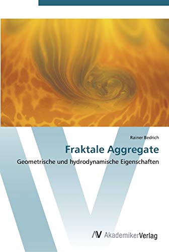 Fraktale Aggregate: Geometrische und hydrodynamische Eigenschaften