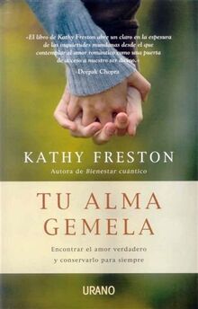 Tu Alma Gemela: Encontrar el Amor Verdadero y Conservarlo Para Siempre = Your Soulmate (Crecimiento personal)