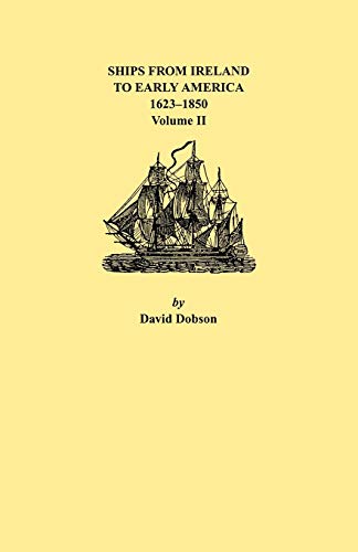 Ships from Ireland to Early America, 1623-1850. Volume II
