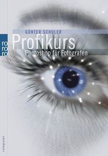 Profikurs Photoshop für Fotografen. Für Mac und PC von Günter Schuler | Buch | Zustand sehr gut