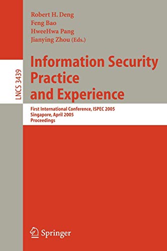 Information Security Practice and Experience: First International Conference, ISPEC 2005, Singapore, April 11-14, 2005, Proceedings (Lecture Notes in Computer Science, 3439, Band 3439)