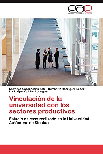 Vinculación de la universidad con los sectores productivos: Estudio de caso realizado en la Universidad Autónoma de Sinaloa