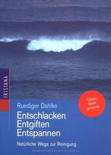 Entschlacken, Entgiften, Entspannen. Natürliche Wege zur Reinigung. Fasten leicht gemacht