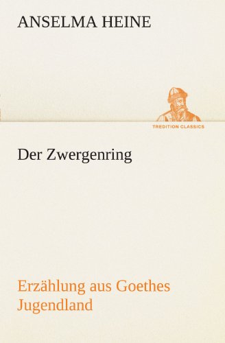 Der Zwergenring: Erzählung aus Goethes Jugendland (TREDITION CLASSICS)