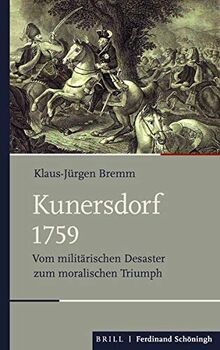 Kunersdorf 1759: Vom militärischen Desaster zum moralischen Triumph (Schlachten – Stationen der Weltgeschichte)