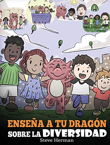 Enseña a tu Dragón Sobre la Diversidad: (Teach Your Dragon About Diversity) Un lindo cuento infantil para enseñar a los niños sobre la diversidad y las diferencias. (My Dragon Books Español, Band 25)
