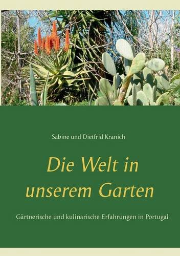 Die Welt in unserem Garten: Gesammelte gärtnerische und kulinarische Erfahrungen in Portugal