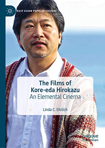 The Films of Kore-eda Hirokazu: An Elemental Cinema (East Asian Popular Culture)