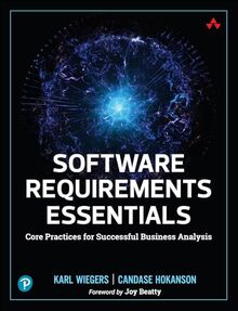 Software Requirements Essentials: Core Practices for Successful Business Analysis