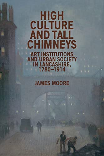 High culture and tall chimneys: Art institutions and urban society in Lancashire, 1780-1914