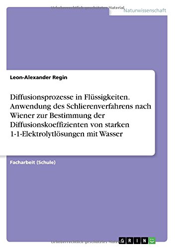 Diffusionsprozesse in Flüssigkeiten. Anwendung des Schlierenverfahrens nach Wiener zur Bestimmung der Diffusionskoeffizienten von starken 1-1-Elektrolytlösungen mit Wasser