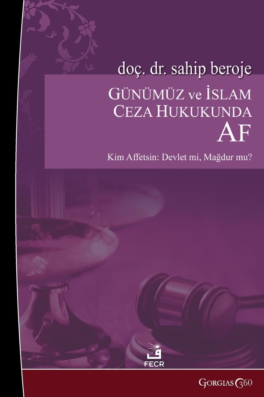 Amnesty in Contemporary and Islamic Criminal Law: Who Should Forgive: The State? Victim? Can the Understanding of Amnesty in Islamic Criminal Law Be a ... of Today's Criminal Law Regarding Amnesty?