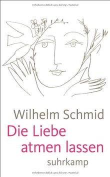 Die Liebe atmen lassen: Von der Lebenskunst im Umgang mit Anderen (suhrkamp taschenbuch)