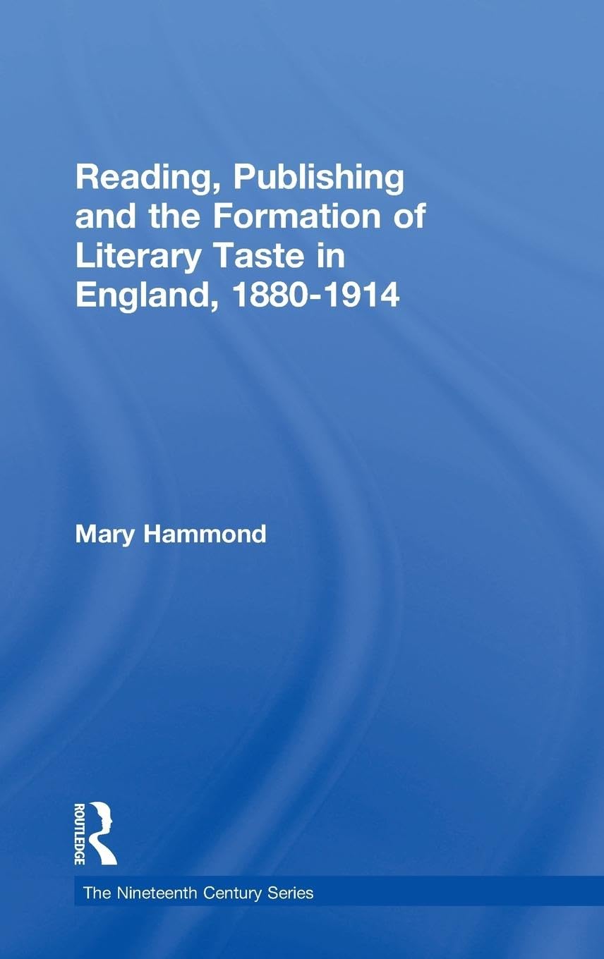 Reading, Publishing and the Formation of Literary Taste in England, 1880-1914 (Nineteenth Century)