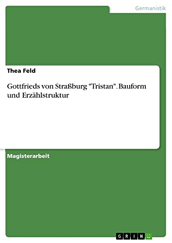 Gottfrieds von Straßburg Tristan. Bauform und Erzählstruktur