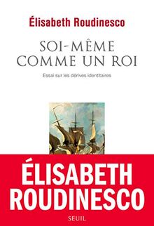 Soi-même comme un roi : essai sur les dérives identitaires