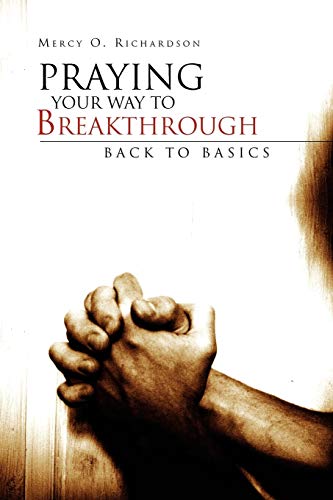 Praying Your Way to Breakthrough: Back to Basics