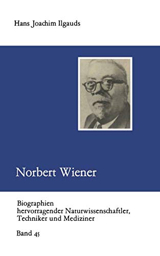 Norbert Wiener (Biographien hevorragender Naturwissenschaftler, Techniker und Mediziner, 45, Band 45)
