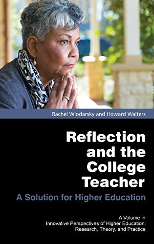 Reflection and the College Teacher: A Solution for Higher Education (Hc) (Innovative Perspectives of Higher Education)