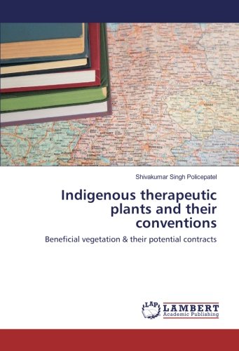 Indigenous therapeutic plants and their conventions: Beneficial vegetation & their potential contracts