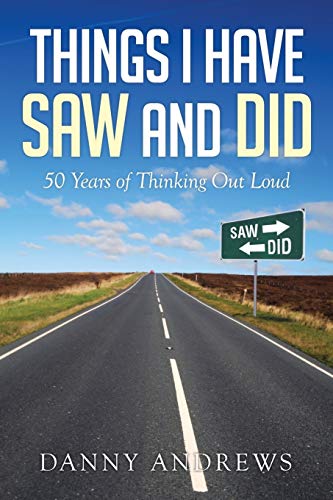 Things I Have Saw and Did: 50 Years of Thinking Out Loud