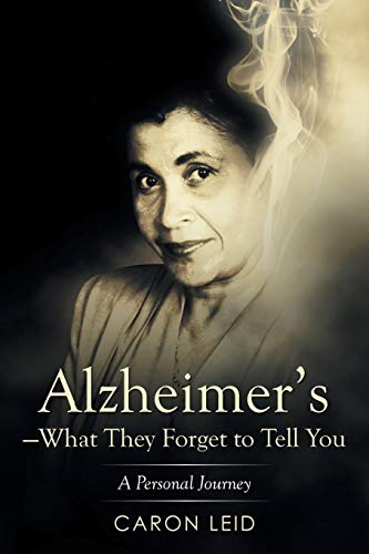 Alzheimer's-What They Forget to Tell You: A Personal Journey