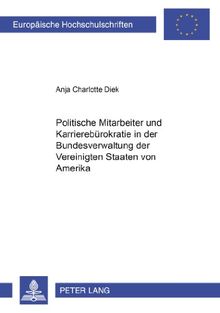 Politische Mitarbeiter und Karrierebürokratie in der Bundesverwaltung der Vereinigten Staaten von Amerika (Europäische Hochschulschriften - Reihe II)
