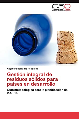 Gestión integral de residuos sólidos para países en desarrollo: Guía metodológica para la planificación de la GIRS