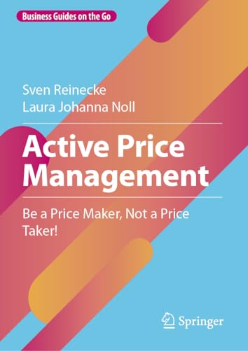Active Price Management: Be a Price Maker, Not a Price Taker! (Business Guides on the Go)