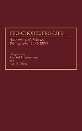 Pro-Choice/Pro-Life: An Annotated, Selected Bibliography (1972-1989) (Bibliographies and Indexes in Sociology, Band 20)
