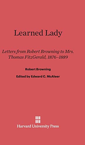 Learned Lady: Letters from Robert Browning to Mrs. Thomas FitzGerald, 1876-1889