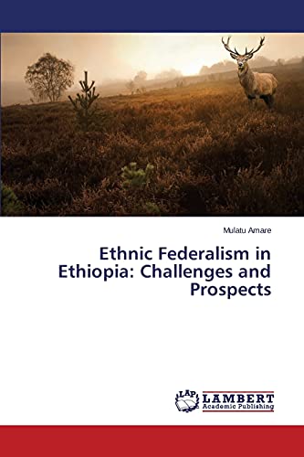 Ethnic Federalism in Ethiopia: Challenges and Prospects