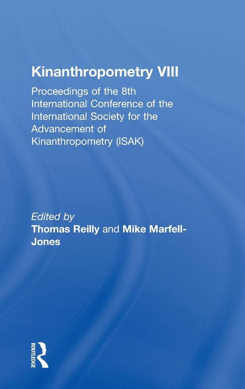 Kinanthropometry VIII: Proceedings of the 8th International Conference of the International Society for the Advancement of Kinanthropometry (ISAK)