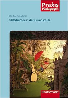 Praxis Pädagogik: Bilderbücher in der Grundschule