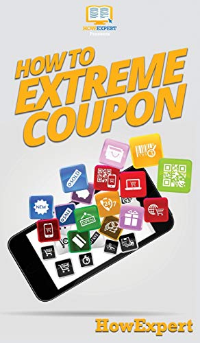 How to Extreme Coupon: Your Step By Step Guide to Extreme Couponing