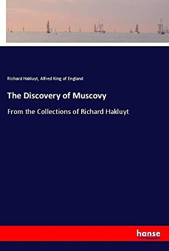 The Discovery of Muscovy: From the Collections of Richard Hakluyt