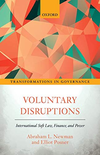 Newman, A: Voluntary Disruptions: International Soft Law, Finance, and Power (Transformations in Governance)