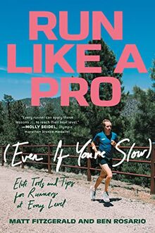 Run Like a Pro (Even If You're Slow): Elite Tools and Tips for Runners at Every Level