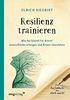Resilienz trainieren: Wie Sie Schritt für Schritt innere Stärke erlangen und Krisen besser überstehen. Das Ausfüllbuch, das stark macht