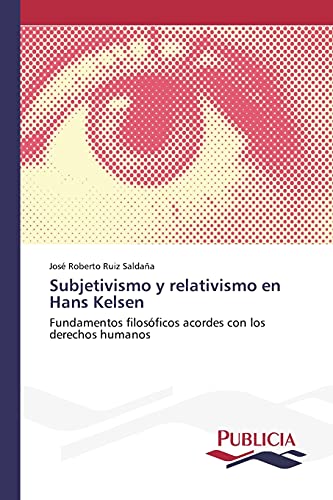 Subjetivismo y relativismo en Hans Kelsen: Fundamentos filosóficos acordes con los derechos humanos