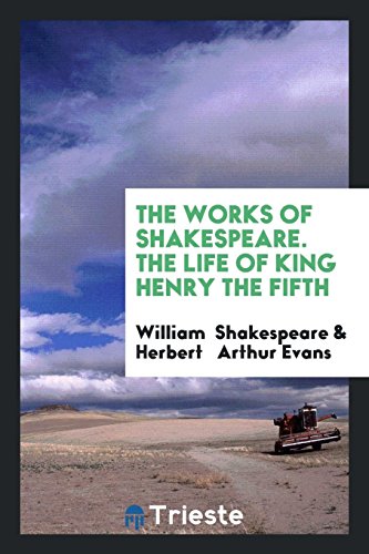 The Works of Shakespeare. The Life of King Henry the Fifth