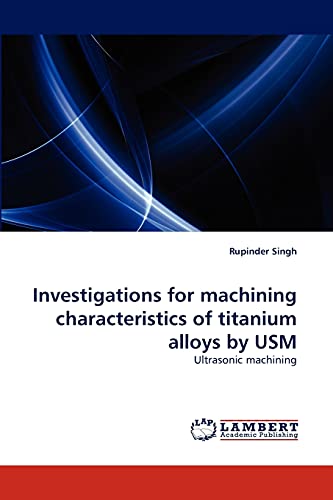 Investigations for machining characteristics of titanium alloys by USM: Ultrasonic machining