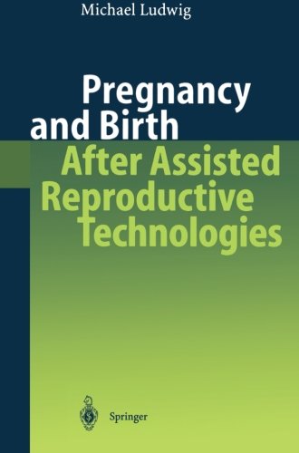 Pregnancy and Birth After Assisted Reproductive Technologies