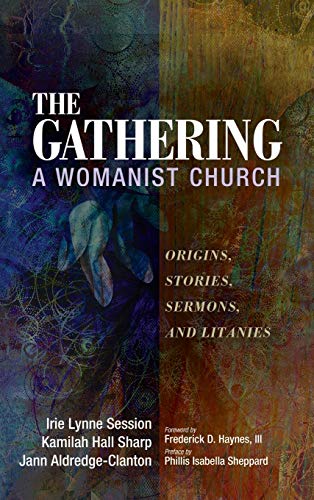 The Gathering, A Womanist Church: Origins, Stories, Sermons, and Litanies