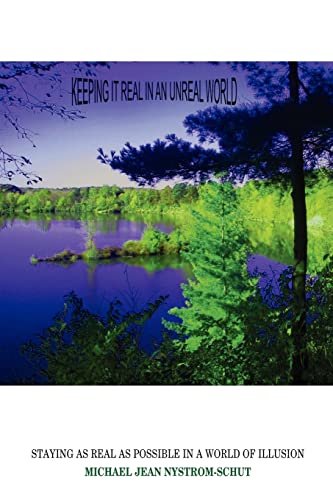 KEEPING IT REAL IN AN UNREAL WORLD: STAYING AS REAL AS POSSIBLE IN A WORLD OF ILLUSION