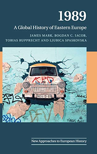 1989: A Global History of Eastern Europe (New Approaches to European History, Band 59)