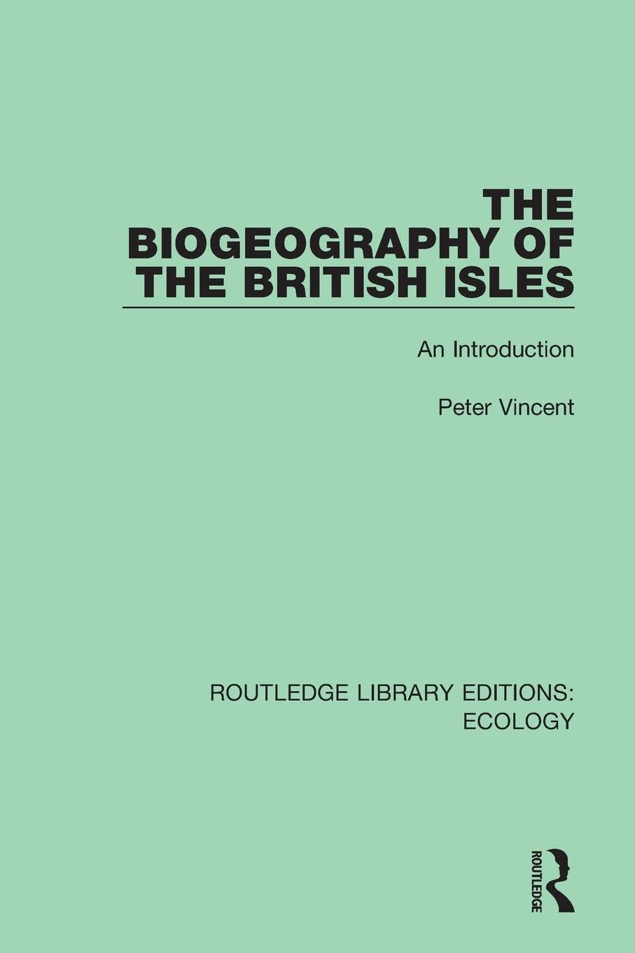 The Biogeography of the British Isles: An Introduction (Routledge Library Editions: Ecology)