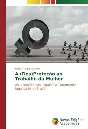 A (Des)Proteção ao Trabalho da Mulher: As Insuficiências Legais e o Tratamento Igualitário no Brasil